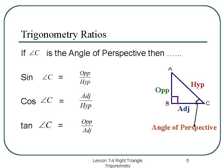 Trigonometry Ratios If Sin is the Angle of Perspective then …. . . =