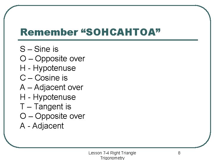 Remember “SOHCAHTOA” S – Sine is O – Opposite over H - Hypotenuse C