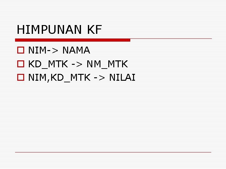 HIMPUNAN KF o NIM-> NAMA o KD_MTK -> NM_MTK o NIM, KD_MTK -> NILAI