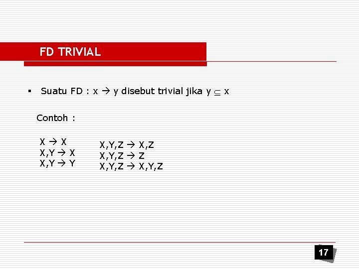 FD TRIVIAL § Suatu FD : x y disebut trivial jika y x Contoh