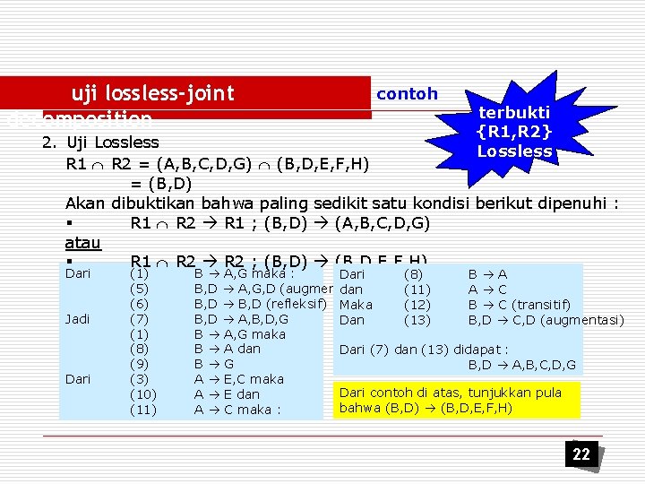 uji lossless-joint decomposition contoh terbukti {R 1, R 2} Lossless 2. Uji Lossless R