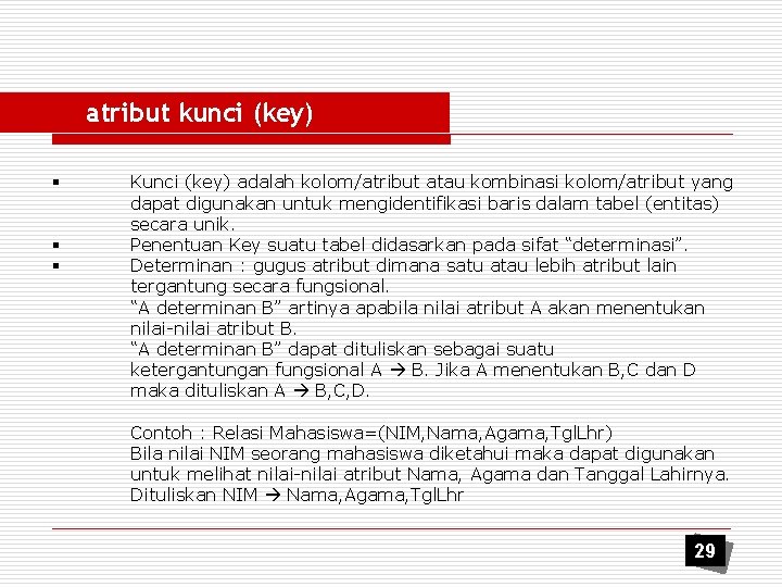atribut kunci (key) § § § Kunci (key) adalah kolom/atribut atau kombinasi kolom/atribut yang