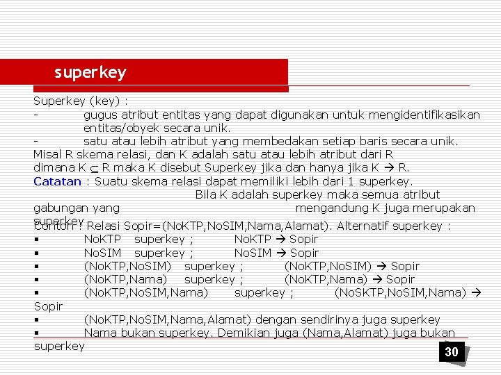 superkey Superkey (key) : gugus atribut entitas yang dapat digunakan untuk mengidentifikasikan entitas/obyek secara