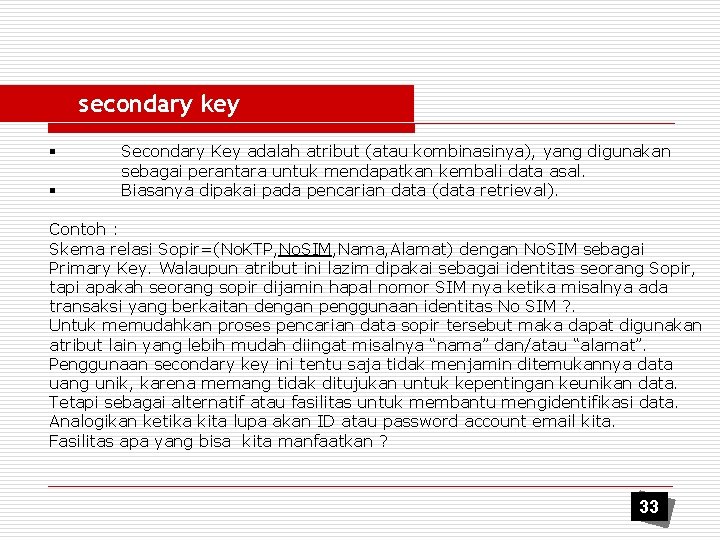 secondary key § § Secondary Key adalah atribut (atau kombinasinya), yang digunakan sebagai perantara