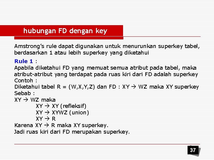 hubungan FD dengan key Amstrong’s rule dapat digunakan untuk menurunkan superkey tabel, berdasarkan 1