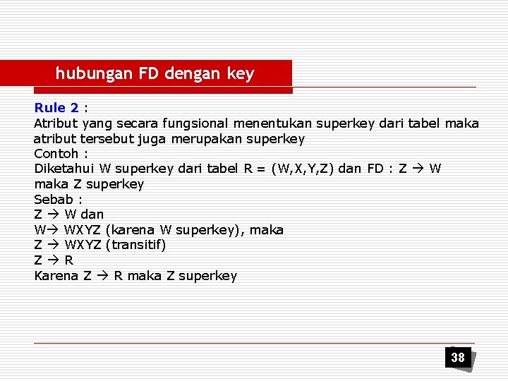 hubungan FD dengan key Rule 2 : Atribut yang secara fungsional menentukan superkey dari