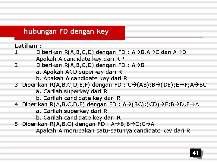 hubungan FD dengan key Latihan : 1. Diberikan R(A, B, C, D) dengan FD