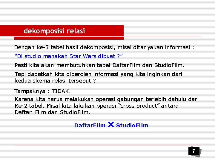 dekomposisi relasi Dengan ke-3 tabel hasil dekomposisi, misal ditanyakan informasi : “Di studio manakah