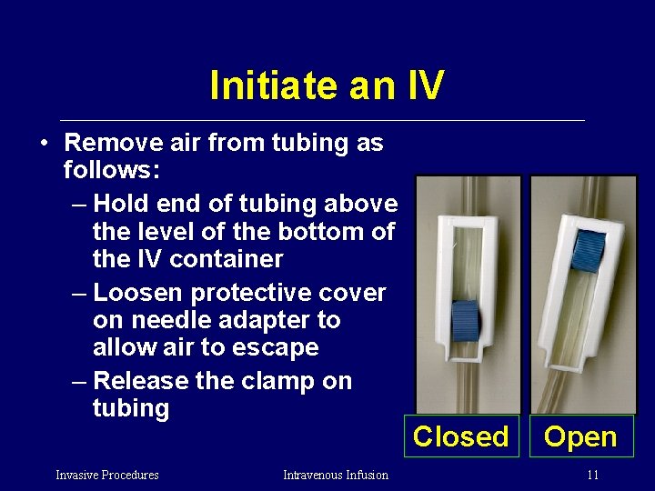 Initiate an IV • Remove air from tubing as follows: – Hold end of
