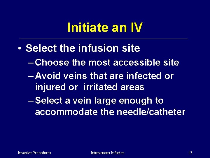 Initiate an IV • Select the infusion site – Choose the most accessible site