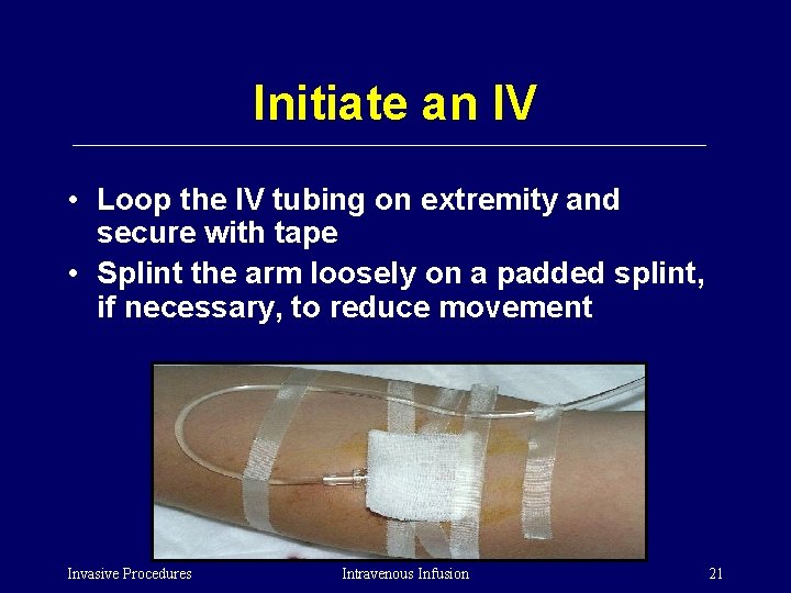 Initiate an IV • Loop the IV tubing on extremity and secure with tape