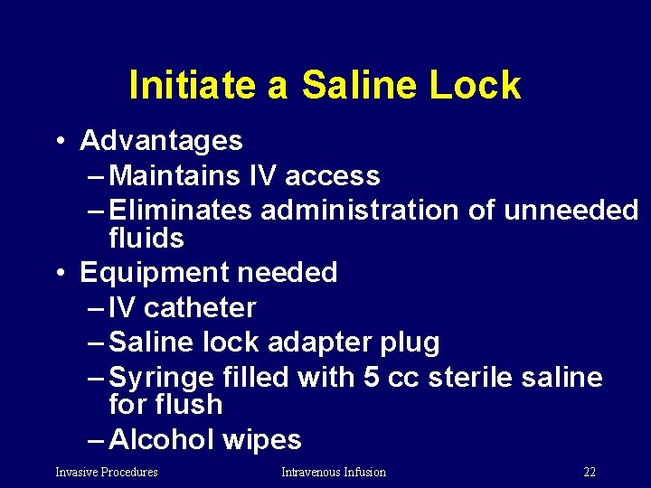 Initiate a Saline Lock • Advantages – Maintains IV access – Eliminates administration of