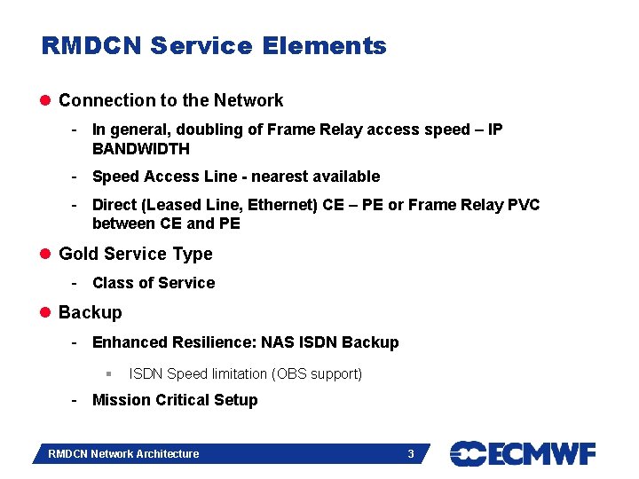 RMDCN Service Elements l Connection to the Network - In general, doubling of Frame