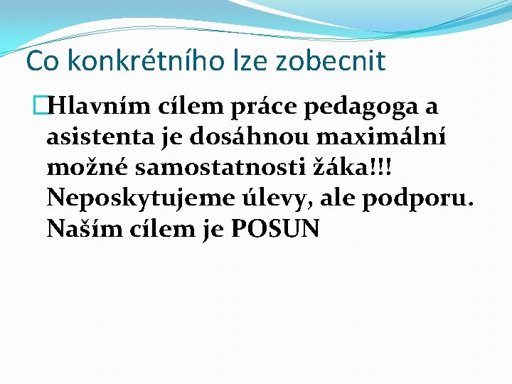 Co konkrétního lze zobecnit �Hlavním cílem práce pedagoga a asistenta je dosáhnou maximální možné