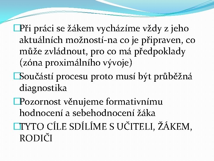 �Při práci se žákem vycházíme vždy z jeho aktuálních možností-na co je připraven, co