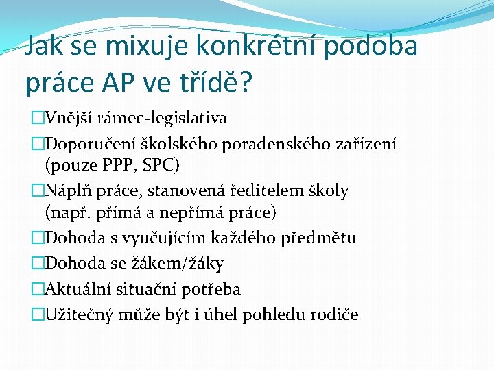 Jak se mixuje konkrétní podoba práce AP ve třídě? �Vnější rámec-legislativa �Doporučení školského poradenského