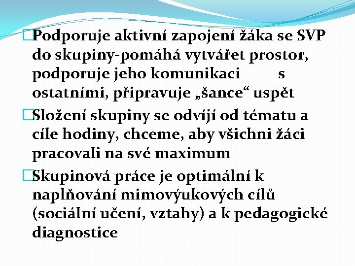 �Podporuje aktivní zapojení žáka se SVP do skupiny-pomáhá vytvářet prostor, podporuje jeho komunikaci s