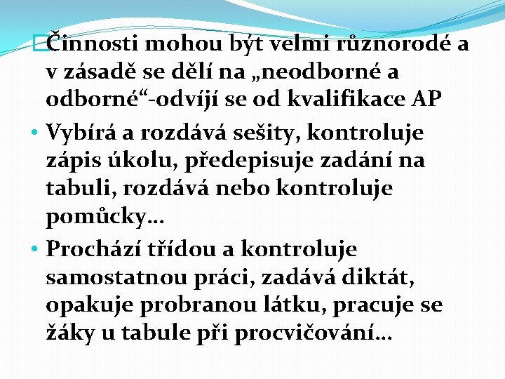 �Činnosti mohou být velmi různorodé a v zásadě se dělí na „neodborné a odborné“-odvíjí