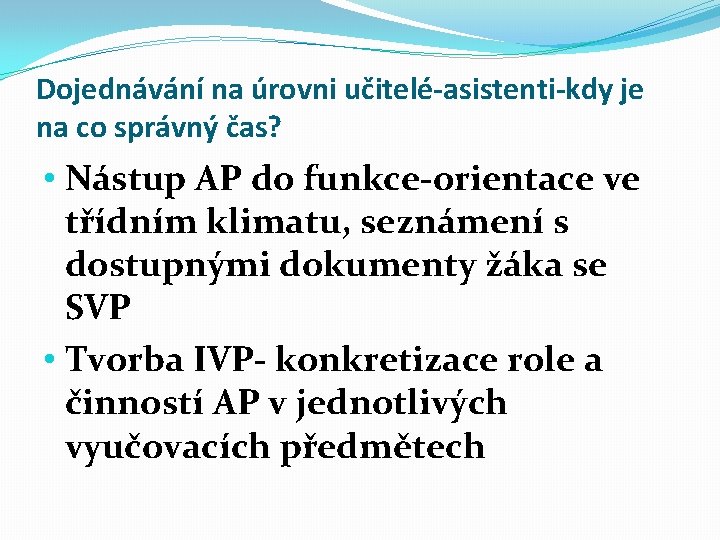 Dojednávání na úrovni učitelé-asistenti-kdy je na co správný čas? • Nástup AP do funkce-orientace