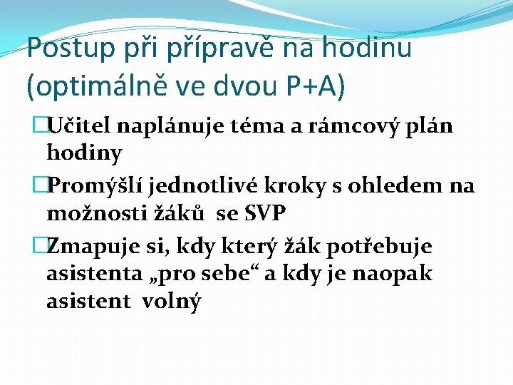 Postup při přípravě na hodinu (optimálně ve dvou P+A) �Učitel naplánuje téma a rámcový