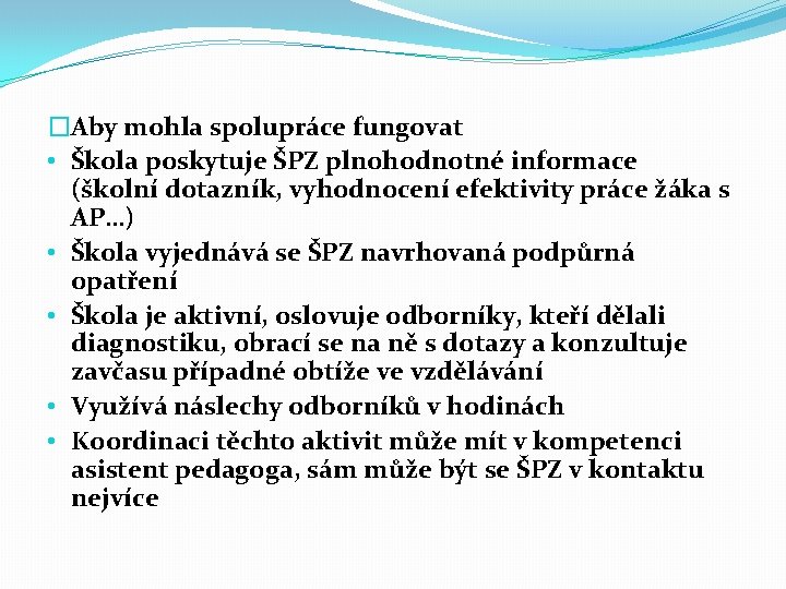 �Aby mohla spolupráce fungovat • Škola poskytuje ŠPZ plnohodnotné informace (školní dotazník, vyhodnocení efektivity