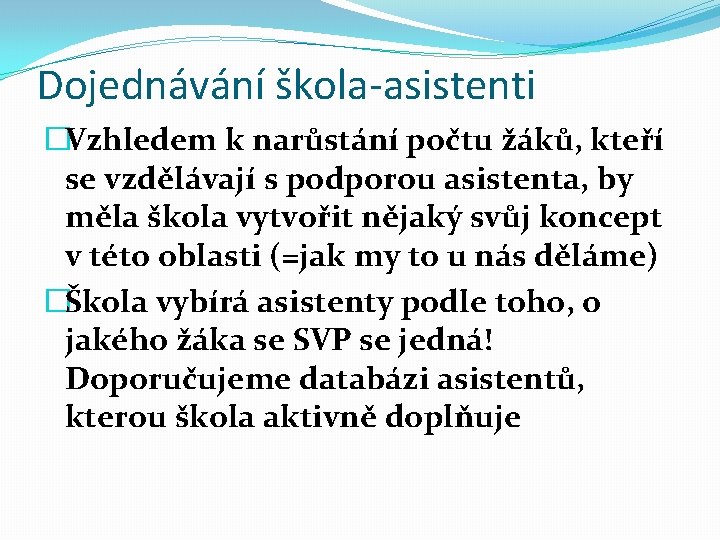 Dojednávání škola-asistenti �Vzhledem k narůstání počtu žáků, kteří se vzdělávají s podporou asistenta, by