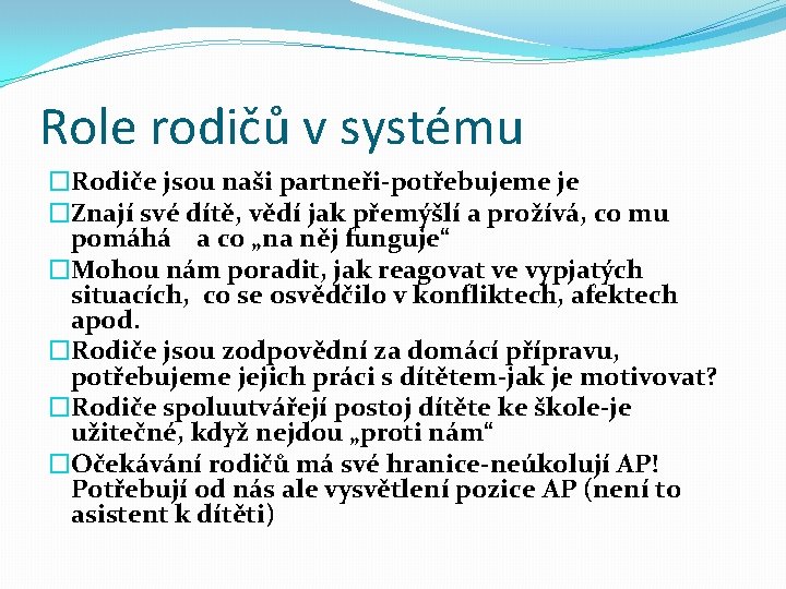 Role rodičů v systému �Rodiče jsou naši partneři-potřebujeme je �Znají své dítě, vědí jak Role rodičů v systému �Rodiče jsou naši partneři-potřebujeme je �Znají své dítě, vědí jak