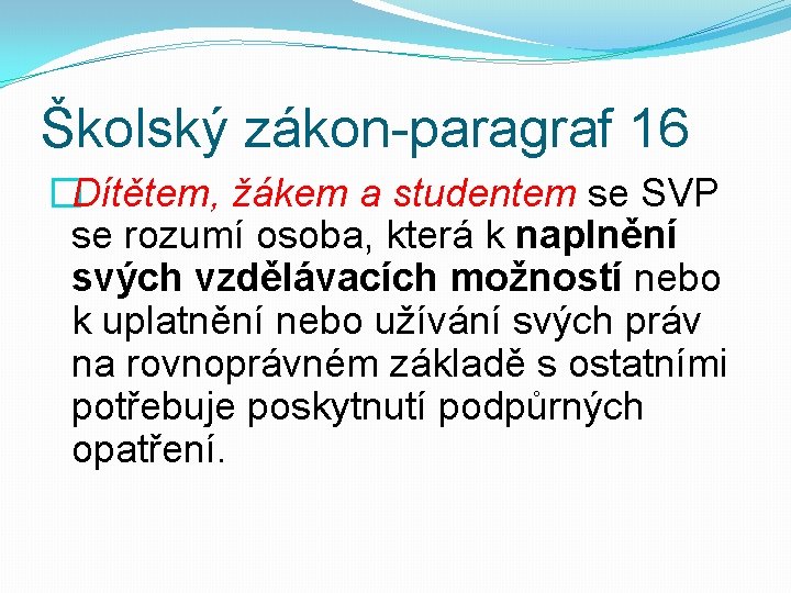 Školský zákon-paragraf 16 �Dítětem, žákem a studentem se SVP se rozumí osoba, která k