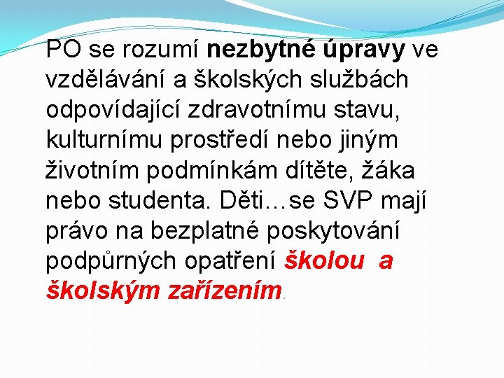 PO se rozumí nezbytné úpravy ve vzdělávání a školských službách odpovídající zdravotnímu stavu, kulturnímu PO se rozumí nezbytné úpravy ve vzdělávání a školských službách odpovídající zdravotnímu stavu, kulturnímu