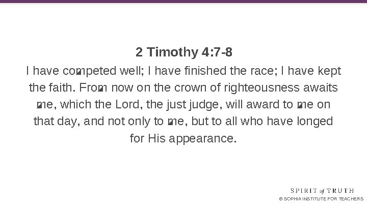 2 Timothy 4: 7 -8 I have competed well; I have finished the race;