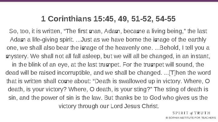 1 Corinthians 15: 45, 49, 51 -52, 54 -55 So, too, it is written,
