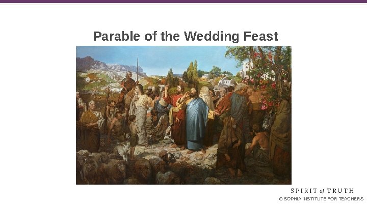 Parable of the Wedding Feast © SOPHIA INSTITUTE FOR TEACHERS 
