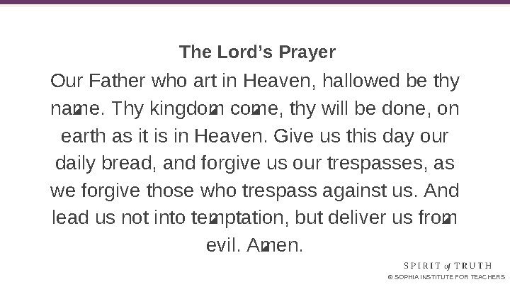 The Lord’s Prayer Our Father who art in Heaven, hallowed be thy name. Thy