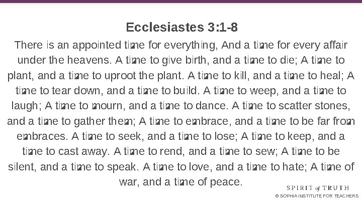 Ecclesiastes 3: 1 -8 There is an appointed time for everything, And a time