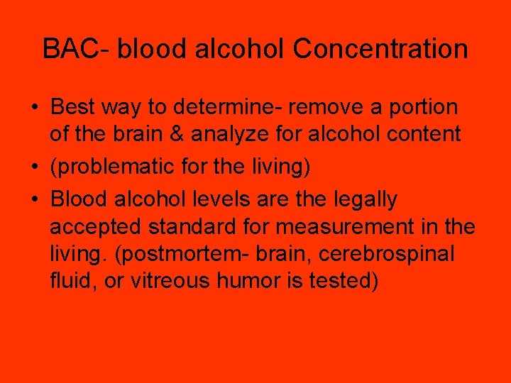 BAC- blood alcohol Concentration • Best way to determine- remove a portion of the