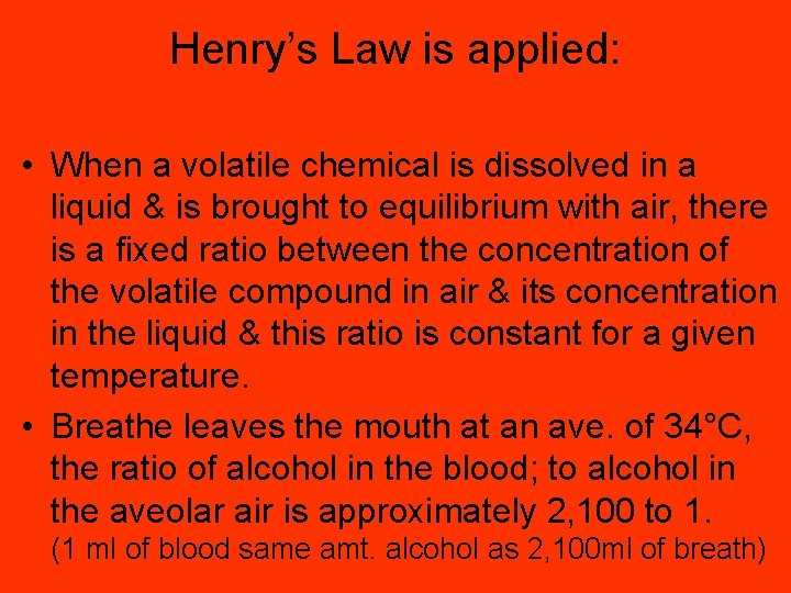 Henry’s Law is applied: • When a volatile chemical is dissolved in a liquid