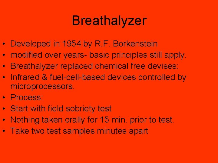 Breathalyzer • • Developed in 1954 by R. F. Borkenstein modified over years- basic