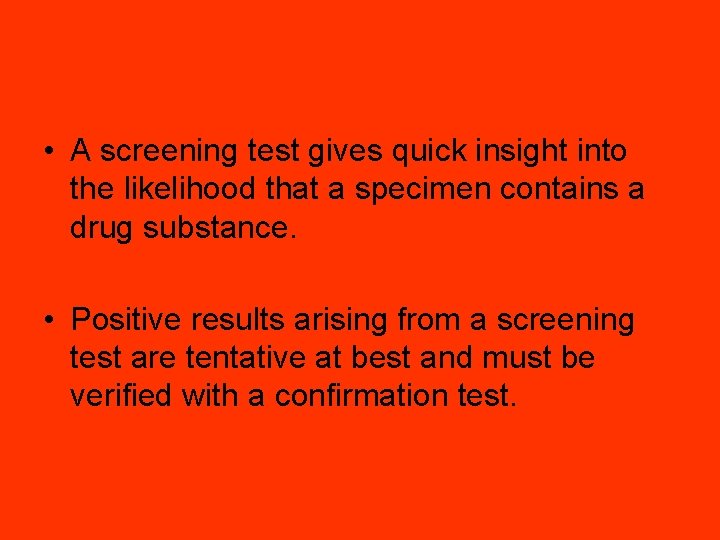  • A screening test gives quick insight into the likelihood that a specimen