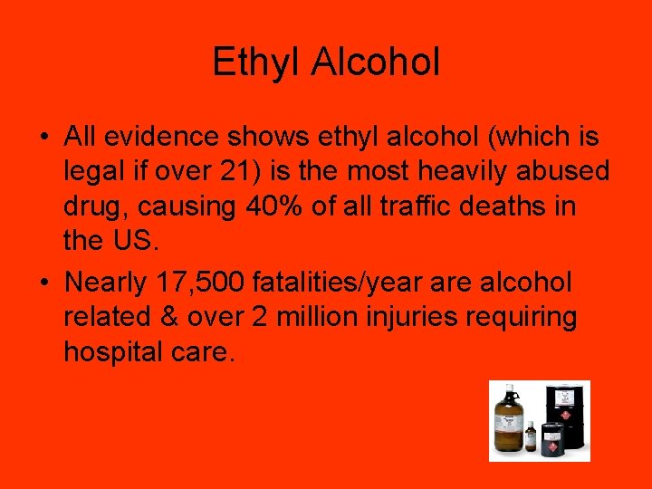 Ethyl Alcohol • All evidence shows ethyl alcohol (which is legal if over 21)