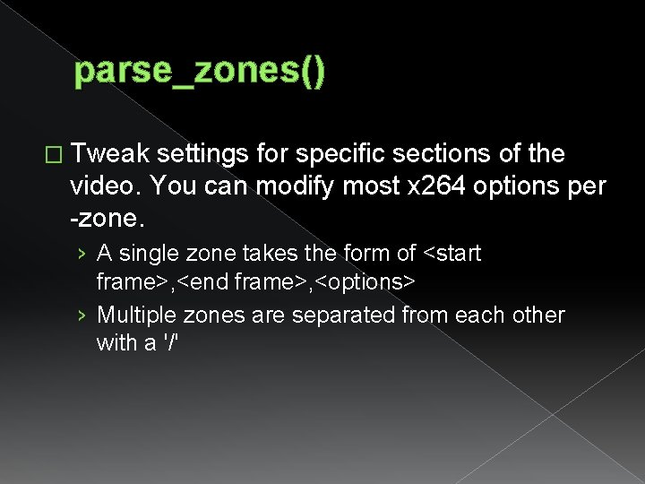 parse_zones() � Tweak settings for specific sections of the video. You can modify most parse_zones() � Tweak settings for specific sections of the video. You can modify most