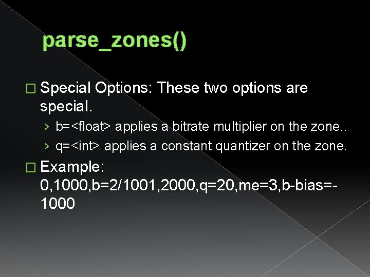 parse_zones() � Special Options: These two options are special. › b=<float> applies a bitrate parse_zones() � Special Options: These two options are special. › b=<float> applies a bitrate