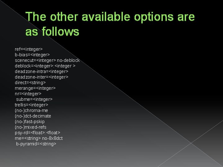 The other available options are as follows ref=<integer> b-bias=<integer> scenecut=<integer> no-deblock=<integer>: <integer > deadzone-intra=<integer> The other available options are as follows ref=<integer> b-bias=<integer> scenecut=<integer> no-deblock=<integer>: <integer > deadzone-intra=<integer>