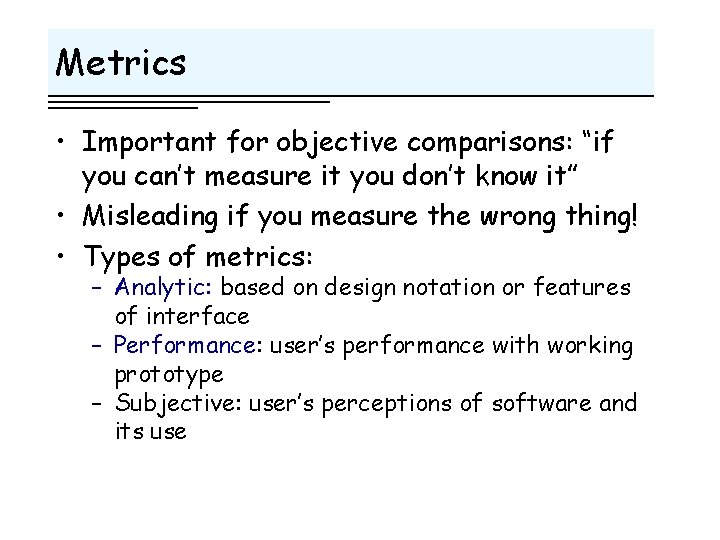 Metrics • Important for objective comparisons: “if you can’t measure it you don’t know