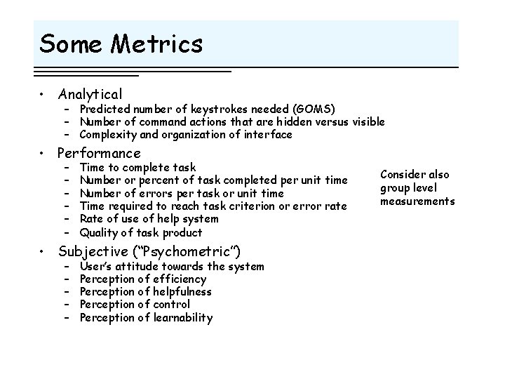 Some Metrics • Analytical – Predicted number of keystrokes needed (GOMS) – Number of