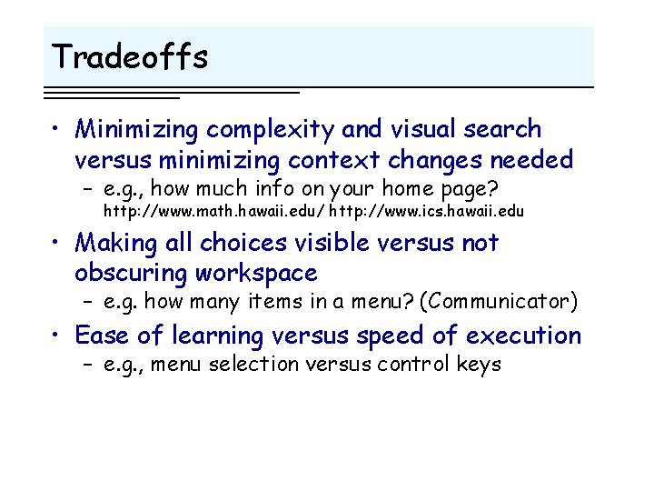 Tradeoffs • Minimizing complexity and visual search versus minimizing context changes needed – e.