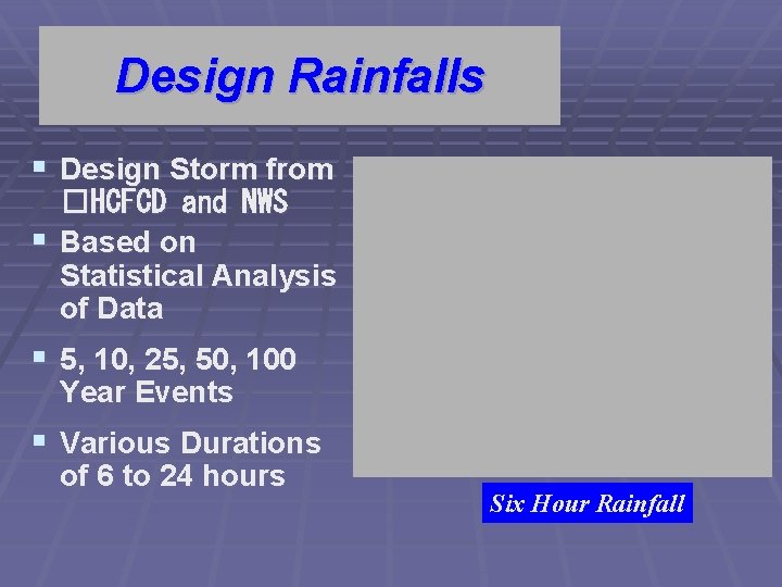Design Rainfalls § Design Storm from �HCFCD and NWS § Based on Statistical Analysis