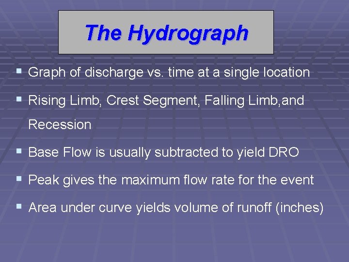The Hydrograph § Graph of discharge vs. time at a single location § Rising