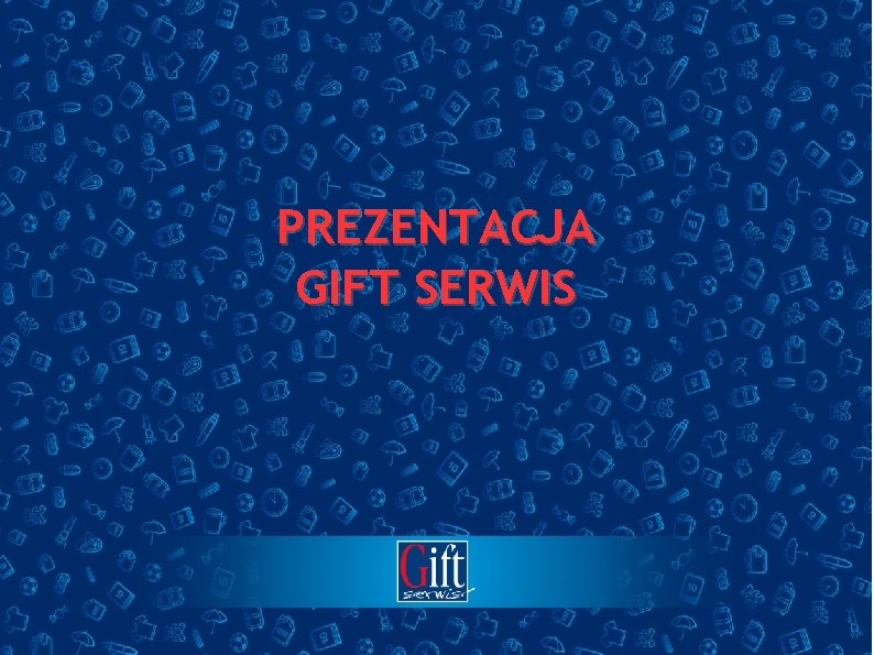 PREZENTACJA GIFT SERWIS 