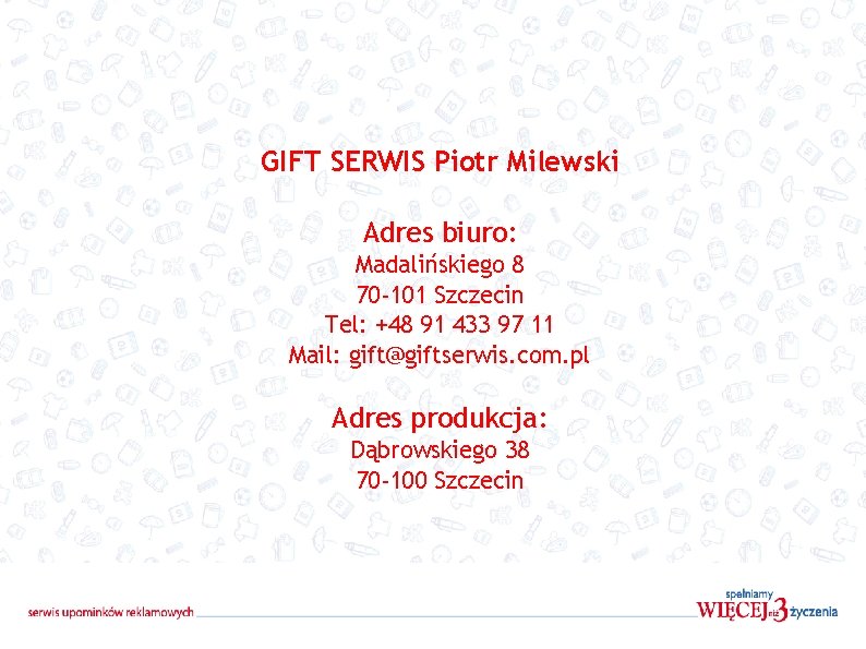 GIFT SERWIS Piotr Milewski Adres biuro: Madalińskiego 8 70 -101 Szczecin Tel: +48 91