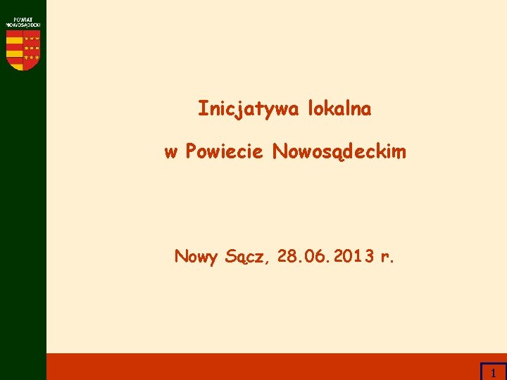 Inicjatywa lokalna w Powiecie Nowosądeckim Nowy Sącz, 28. 06. 2013 r. 1 